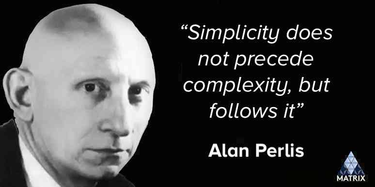 Simplicity does not precede complexity.